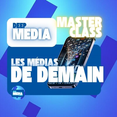 🧠 Masterclass : Le média de demain sera-t-il encore un média ? - Deep Media 🎧 cover