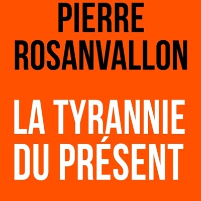 Pierre Rosanvallon - La tyrannie du présent cover