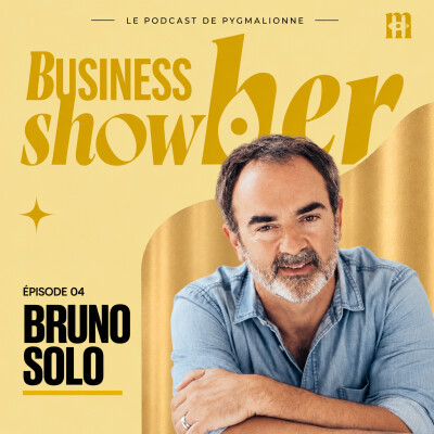 Bruno Solo : Et si la plus belle des réussites était ce que l’on transmet ? | Business show(h)er #4 cover
