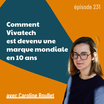 231 - Comment Vivatech est devenu une marque internationale en 10 ans  - avec Caroline Roullet | branding, marketing B2B, influence cover