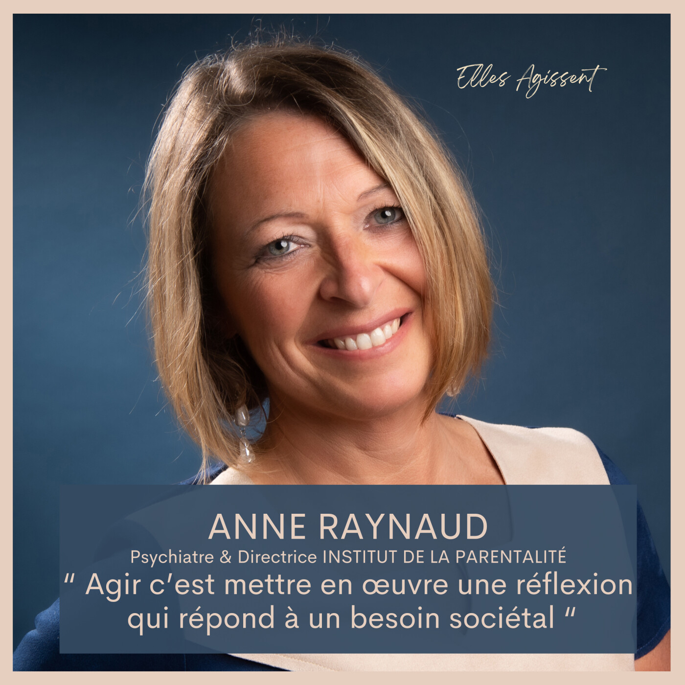 #45 Anne RAYNAUD Psychiatre  "Agir c'est mettre en œuvre une réflexion qui répond à un besoin sociétal"