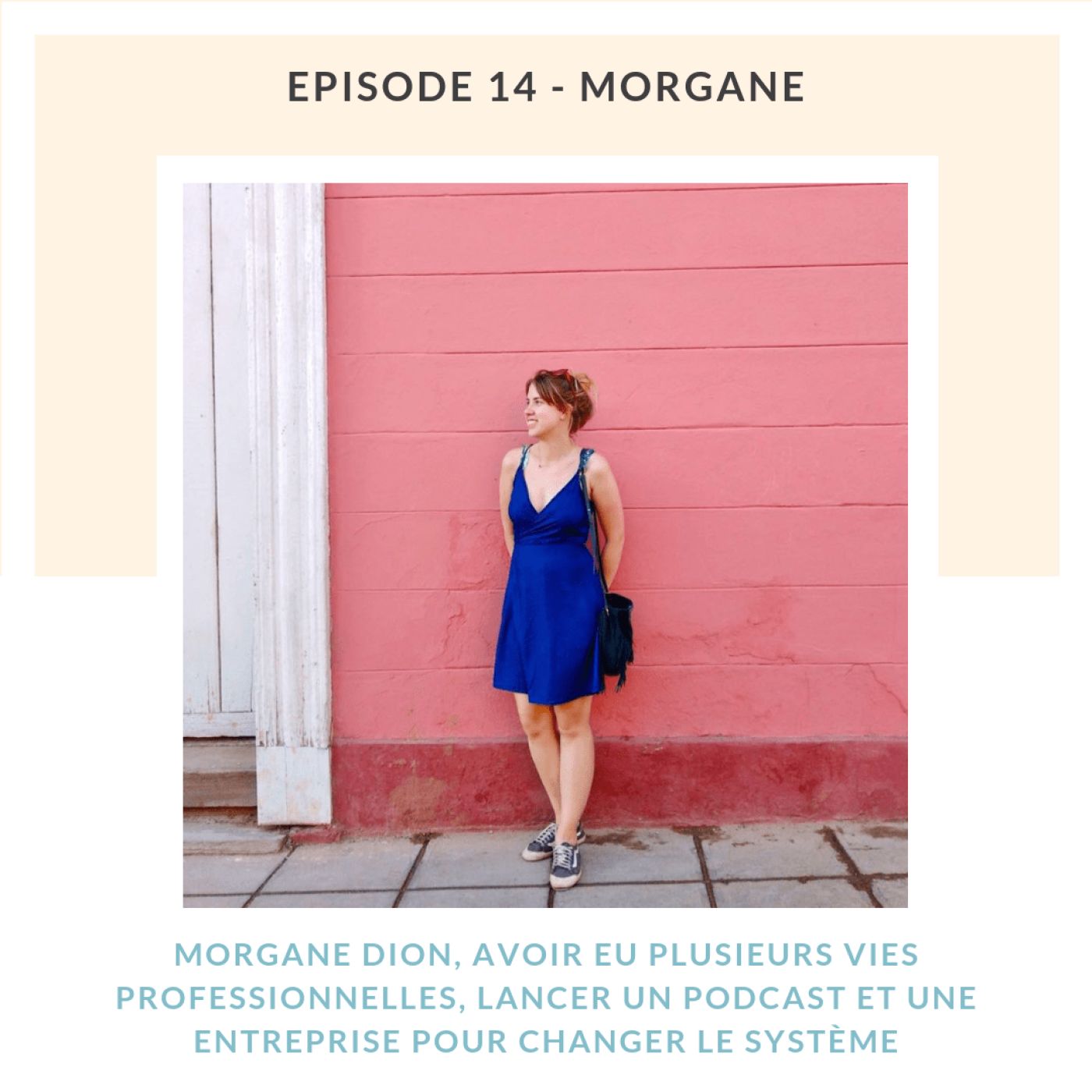 Morgane Dion, lancer un podcast et une entreprise pour changer le système