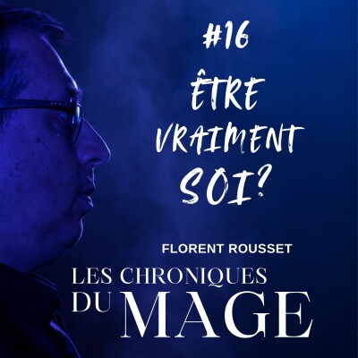 Etre vraiment soi, ça veut dire quoi ? - Chronique du Mage #16 cover