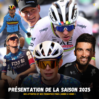 Vélo Podcast n°94 : Pogacar, Vollering, Van der Poel, Ferrand-Prévot, Vingegaard & Co, nos attentes et pronos pour 2025 ! cover