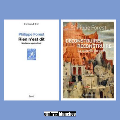 Philippe Forest → Rien n'est dit + Déconstruire, reconstruire cover