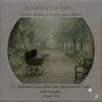 17 - SEULEMENT LUCE, HELAS ! MAIS HEUREUSEMENT : LUCE #audiobook #fiction - POURTANT LA PAIX (petite chronique du désenchantement ordinaire) cover
