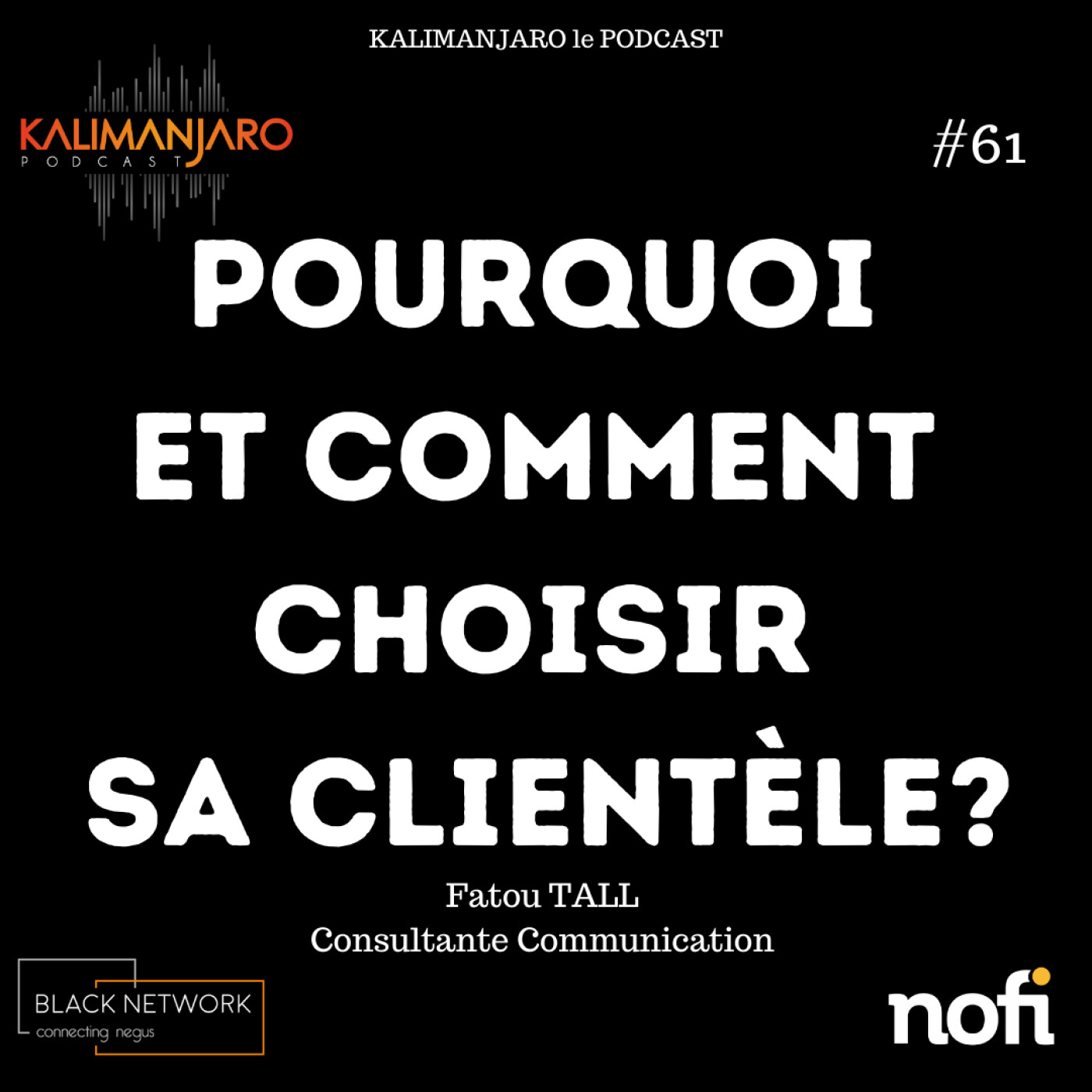 Kalimanjaro épisode #61: Pourquoi et comment choisir sa clientèle? avec Fatou TALL episode artwork