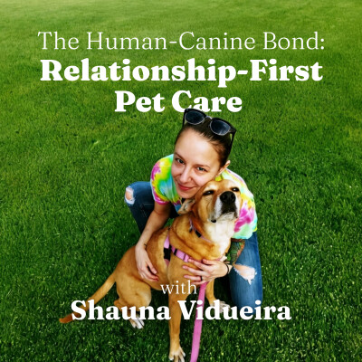The Human-Canine Bond: Relationship-First Pet Care with Shauna Vidueira cover