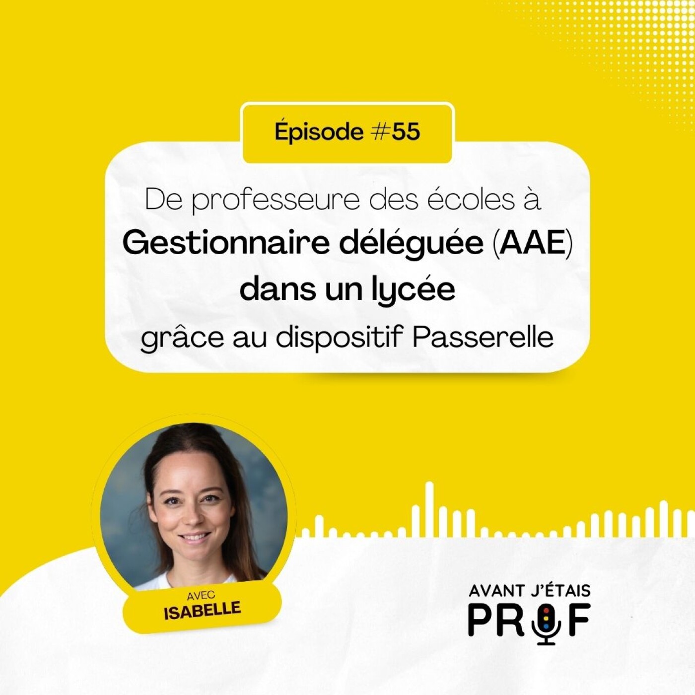 #55 - Isabelle, de professeure des écoles à gestionnaire déléguée (AAE) en lycée [DISPOSITIF PASSERELLE]