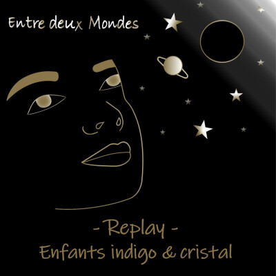 Entre deux Mondes - Replay - Enfants indigo & cristal cover