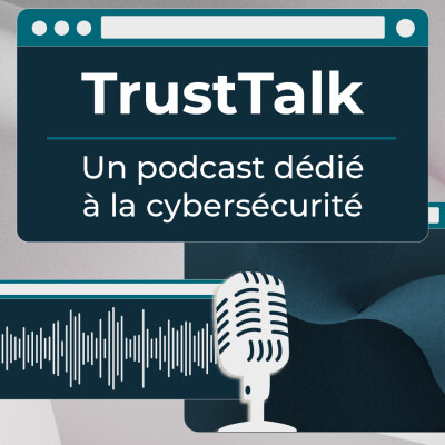 TrustTalk : le micro des experts en cybersécurité cover