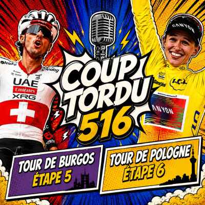 COUP TORDU 516 : TOUR DE FRANCE FEMMES, TOUR DE POLOGNE ETAPE 6, TOUR DE BURGOS ETAPE 5 cover