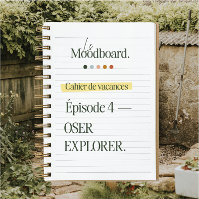 HORS-SÉRIE — Le cahier de vacances du Moodboard - Épisode 4, Oser explorer cover
