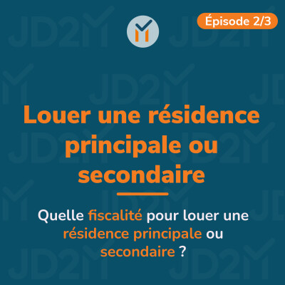 Louer une résidence principale ou secondaire (2/3)	- Quelle fiscalité pour louer une résidence principale ou secondaire ? cover