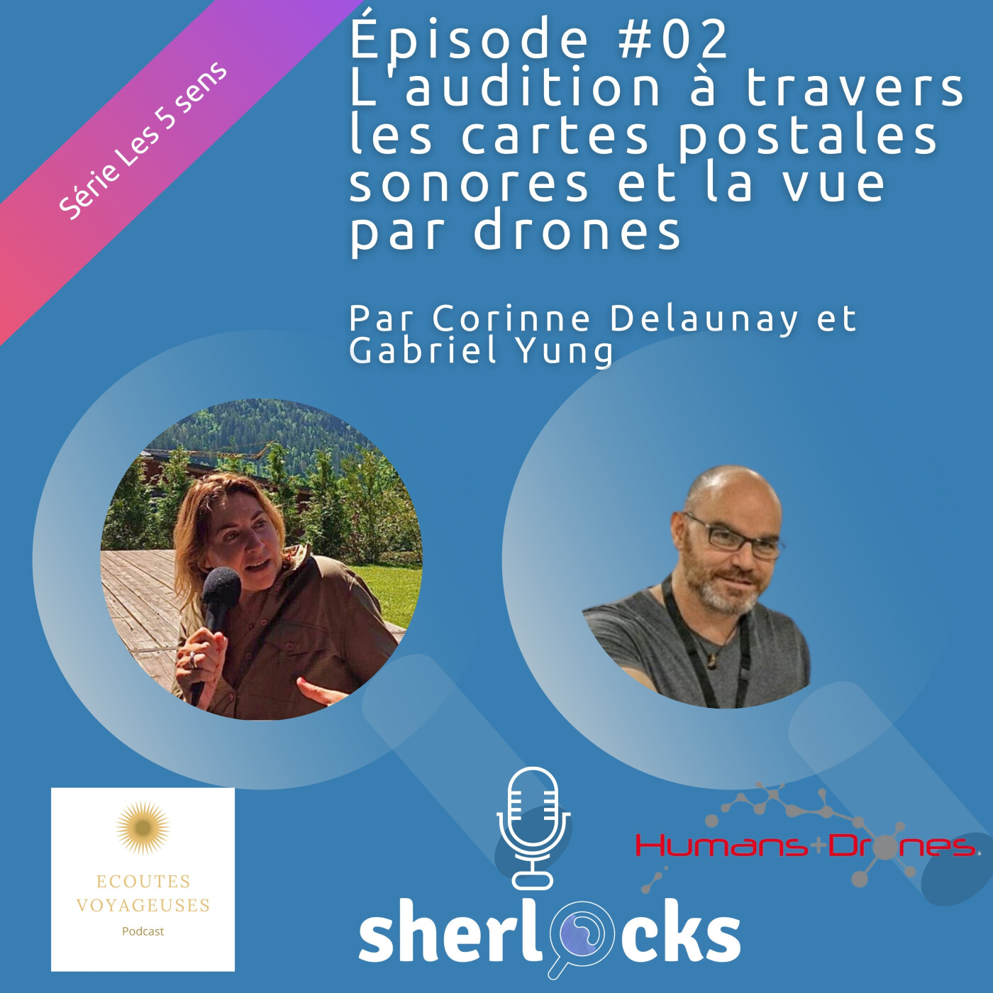 #20 Série 5 sens -#2 L'audition avec Corinne Delaunay d'Ecoutes Voyageuses, la vue avec Gabriel Yung de Human & Drones