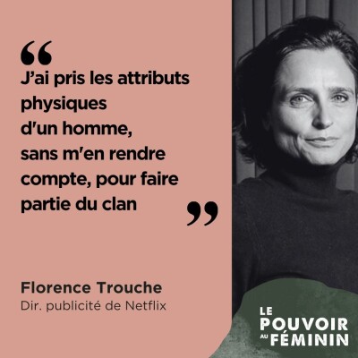 Florence Trouche, Dir. publicité de Netflix - "J’ai pris les attributs physiques d'un homme, sans m'en rendre compte, pour faire partie d... cover