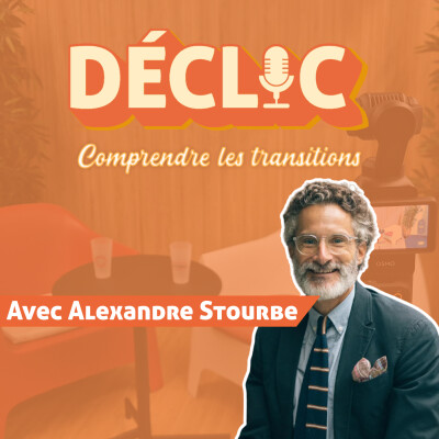 Déclic #36 - Alexandre Stourbe "Explorer demain pour décider aujourd’hui" cover