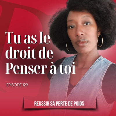 Tu as le droit de penser à toi_Podcast perte de poids n°129 cover