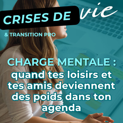 005 - Charge mentale : quand tes loisirs et tes amis deviennent des poids dans ton agenda cover
