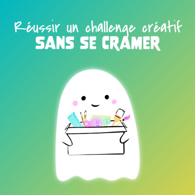 #22 👻 Réussir un challenge créatif sans se cramer cover