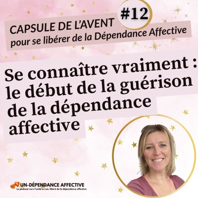 #12 - Se connaître vraiment : le début de la guérison de la dépendance affective cover