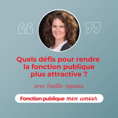 [Rediff] Quels défis pour rendre la fonction publique plus attractive ? avec Emilie Agnoux cover