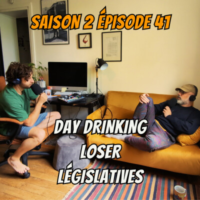 S02E41 - Day Drinking, Loser, Législatives cover