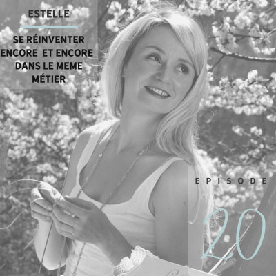 Estelle : se réinventer encore et encore dans son métier passion - S01 - Ep20 cover