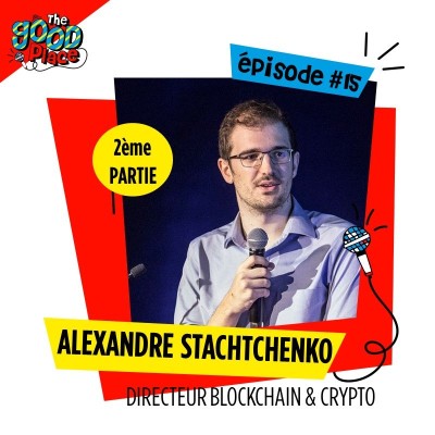 EPISODE 15 / 2ème PARTIE ALEXANDRE STACHTCHENKO DIRECTEUR BLOCKCHAIN ET CRYPTO cover