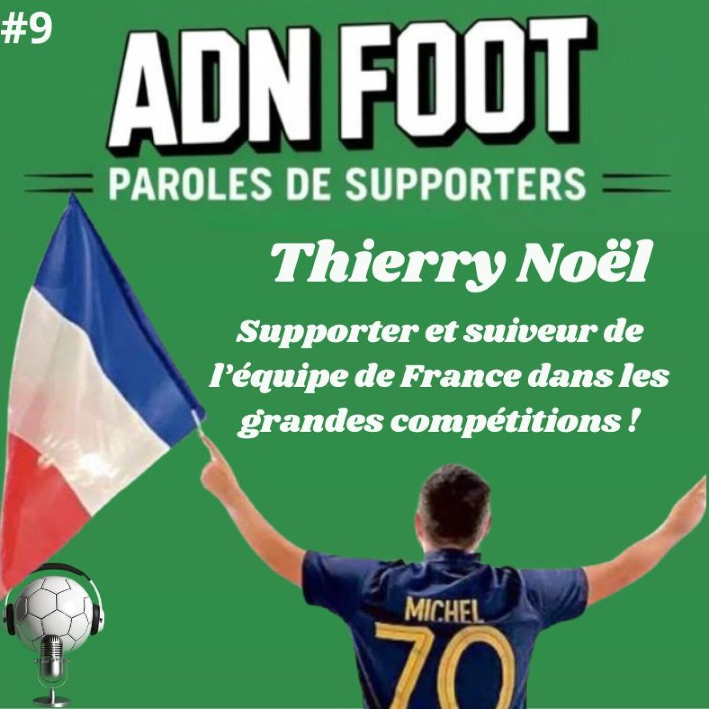 L&rsquo;ADN FOOT de Thierry Noël, supporter suiveur de l&rsquo;équipe de France !