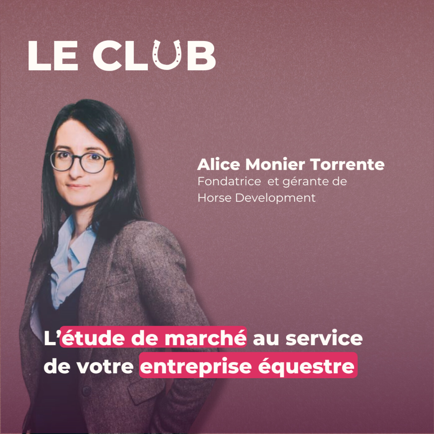 Ep. 28 – L’étude de marché au service de votre entreprise – Avec Alice Monier Torrente (Horse Development)