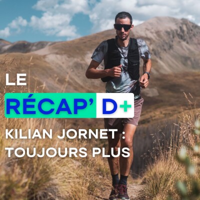 RÉCAP D+ #19 - Kilian Jornet : Toujours plus ! cover