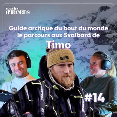#14 - GUIDE ARCTIQUE DU BOUT DU MONDE : LE PARCOURS DE TIMO AUX SVALBARD (1/2) cover