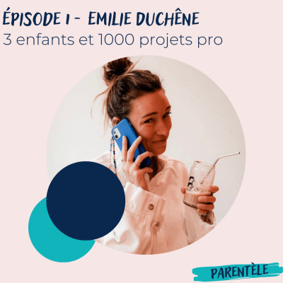 Épisode 1 - Emilie Duchêne, 3 enfants et 1000 projets pro cover