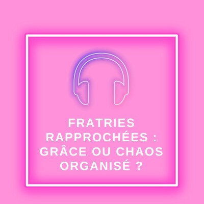 Fratries rapprochées : grâce ou chaos organisé ? cover