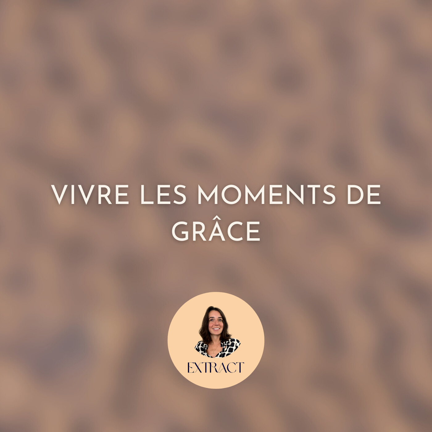 Vivre les moments de grâce