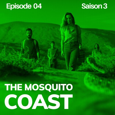 S03 Episode 4 : THE MOSQUITO COAST cover