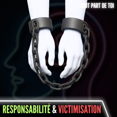RESPONSABILITÉ & VICTIMISATION : ce phénomène qui peut changer ta vie instantanément cover