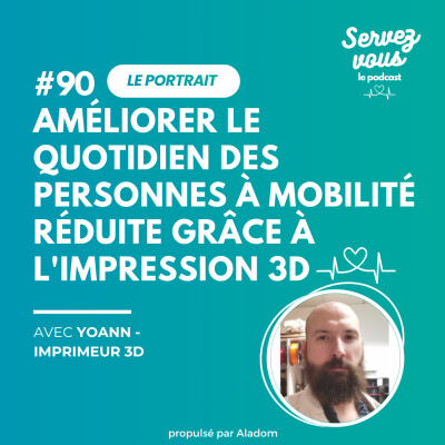 #90 - Améliorer le quotidien des personnes à mobilité réduite grâce à l'impression 3D | Yoann Le Boru cover