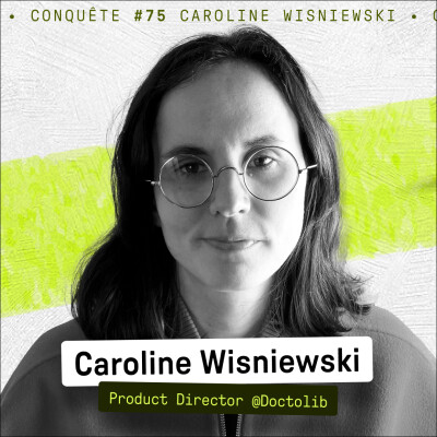 La révolution interne de Doctolib : de 500 sales à la scalabilité produit avec Caroline Wisniewski - Conquête #75 cover