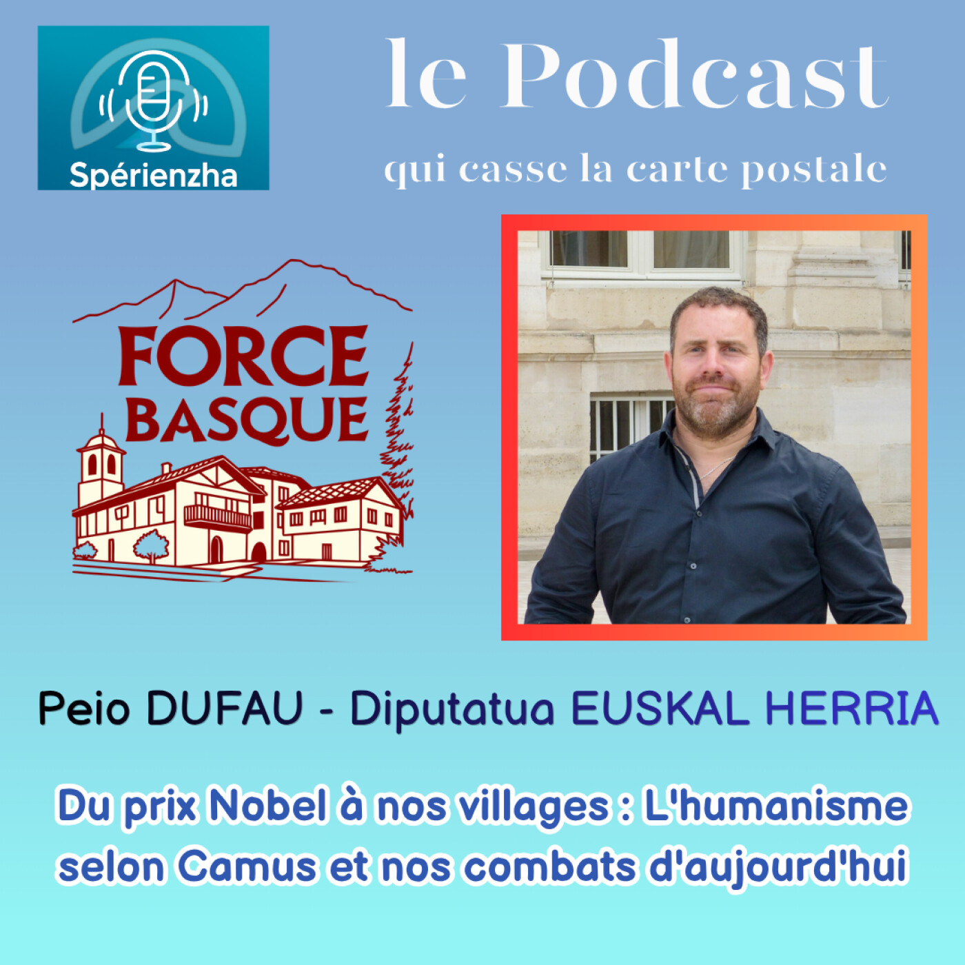 La Force Basque ! - Du Prix Nobel à nos villages, l'humanisme selon Camus, et nos combats d'aujourd'hui - Peio DUFAU, député Pays Basque episode artwork