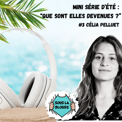 Que sont-elles devenues ? - #3 : Célia Pelluet cover