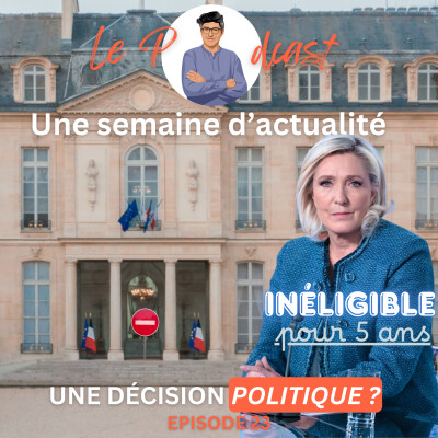 Une Semaine d'Actu Ep23, Marine Le Pen, victime d'une décision politique ? cover