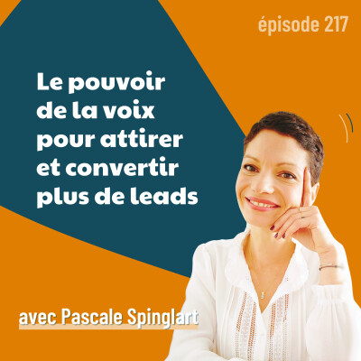 217 - Le pouvoir de la voix pour attirer et convertir plus de leads - avec Pascale Spinglart | neurovente, prospection et closing B2B cover