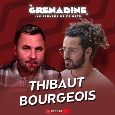 Thibaut Bourgeois, espoir Total 90 : FC Metz, Dortmund, Arsenal, Pjanic, les Bleus, les blessures - Grenadine S01E03 cover