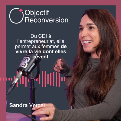 #21 - Sandra Verger : Du CDI à l'entrepreneuriat, elle permet aux femmes de vivre la vie dont elles rêvent cover