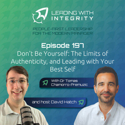Ep.197: Don’t Be Yourself; The Limits of Authenticity, and Leading with Your Best Self, with Dr Tomas Chamorro-Premuzic | Leadership Podcast cover