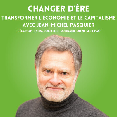 Transformer l'économie et le capitalisme, avec Jean-Michel Pasquier cover