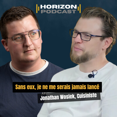 Sans eux, je ne me serais jamais lancé : Jonathan Wosiek, entrepreneur à Lille | Horizon Podcast #4 cover