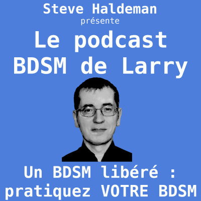 Le podcast BDSM de Larry - Un BDSM libéré : pratiquez VOTRE BDSM cover